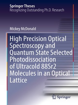 cover image of High Precision Optical Spectroscopy and Quantum State Selected Photodissociation of Ultracold 88Sr2 Molecules in an Optical Lattice